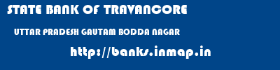 STATE BANK OF TRAVANCORE  UTTAR PRADESH GAUTAM BODDA NAGAR    banks information 